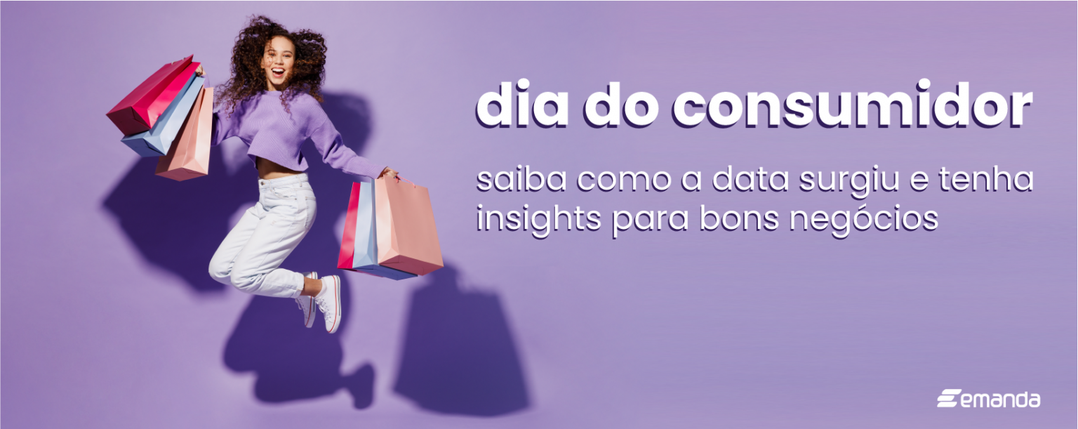 Dia Do Consumidor Saiba Como A Data Surgiu E Tenha Insights Para Bons