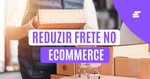 Leia mais sobre o artigo Reduzir Frete no Ecommerce e Aumentar as Vendas