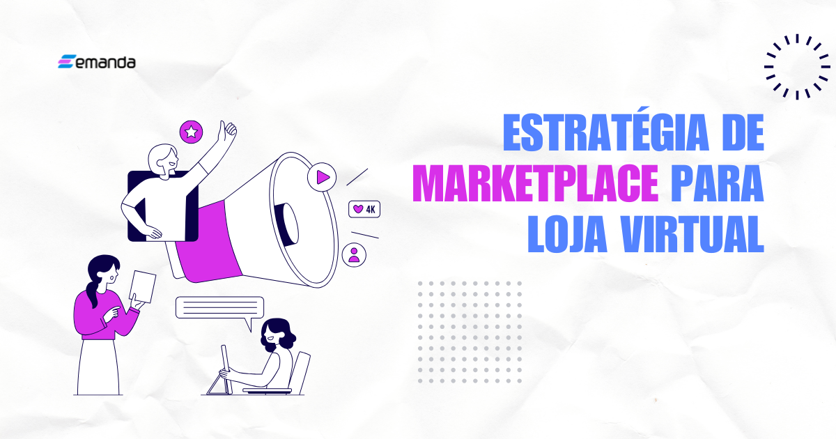 No momento, você está visualizando Estratégia de Marketplace para Loja Virtual: Como Melhorar Vendas e Aumentar o Lucro?